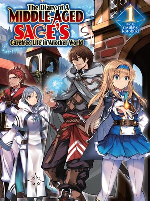 cover image of The Diary of a Middle-Aged Sage's Carefree Life in Another World, Volume 1